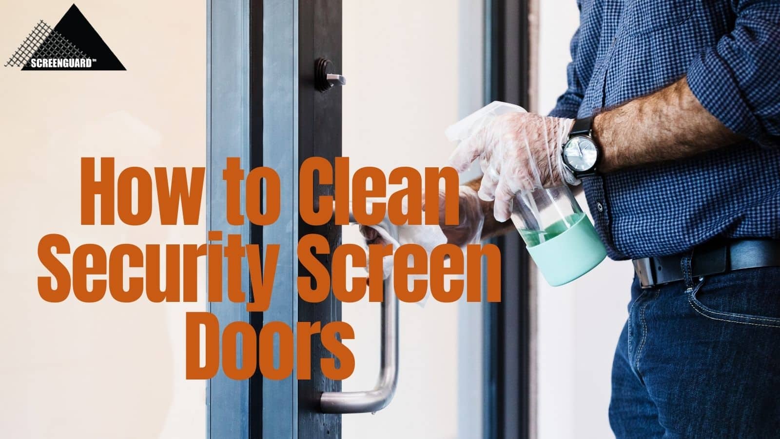 How to Clean Security Screen Doors • Wideline Windows & Doors